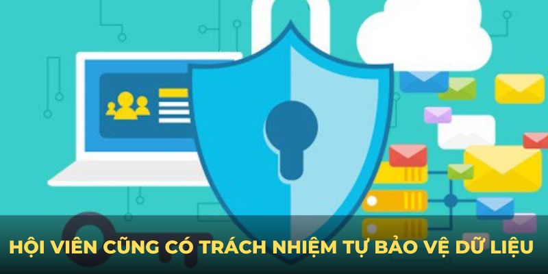 Hội viên cũng có trách nhiệm tự bảo vệ dữ liệu của mình 