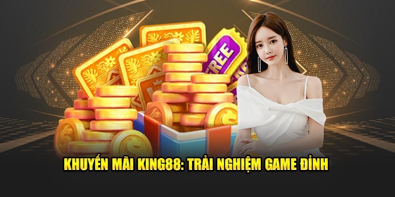 Giới thiệu khuyến mãi King88 hay